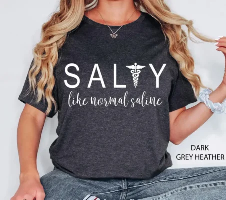 Salty Like Normal Saline Nurse T-Shirt - S