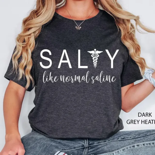 Salty Like Normal Saline Nurse T-Shirt